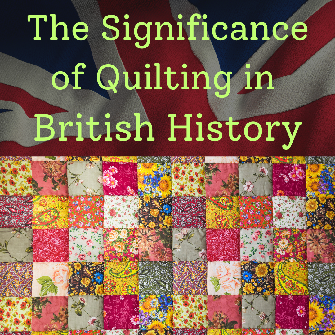 The Significance of Quilting in British History